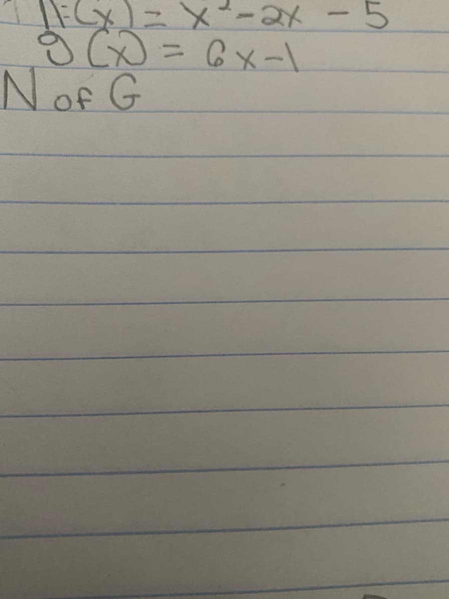 F(x) = x² - 2x - 5
g(x = 6x-1
N of G