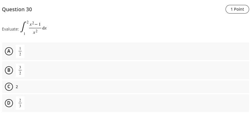 Question 30
1 Point
Evaluate:
dx
x2
(A
2
3
B
2.
2
(D
