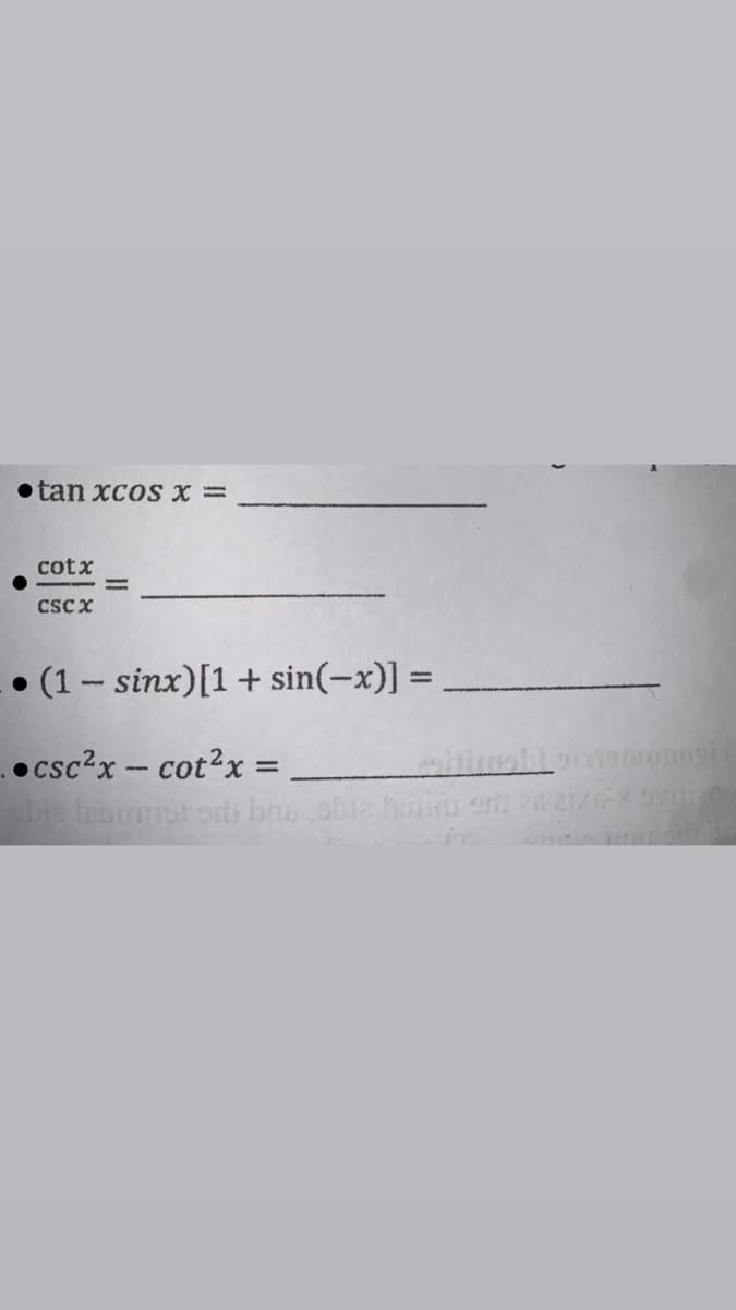 tan xcos X =
cotx
CSCX
• (1- sinx)[1+ sin(-x)] =
csc2x-cot2x =
bi Inumst orts bus obie sn e
