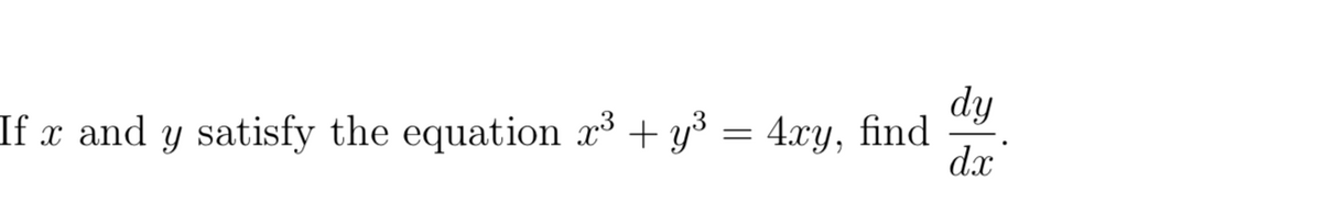 dy
4.xy, find
dx
If x and y satisfy the equation x³ + y³ =
