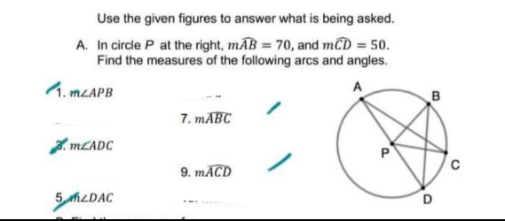 Use the given figures to answer what is being asked.
A. In circle P at the right, mAB = 70, and mCD = 50.
Find the measures of the following arcs and angles.
4. MLAPB
A
7. MABC
. MLADC
P
9. MĀCD
5 MLDAC
