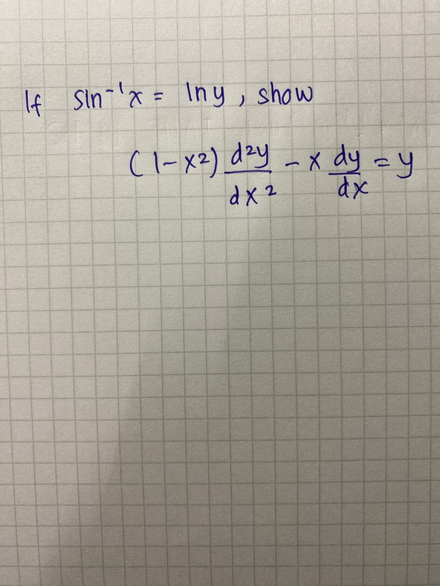 If Sin-'x= In y , show
%3D
(I-x2) dzy
-x dy -y
d x 2
dx
