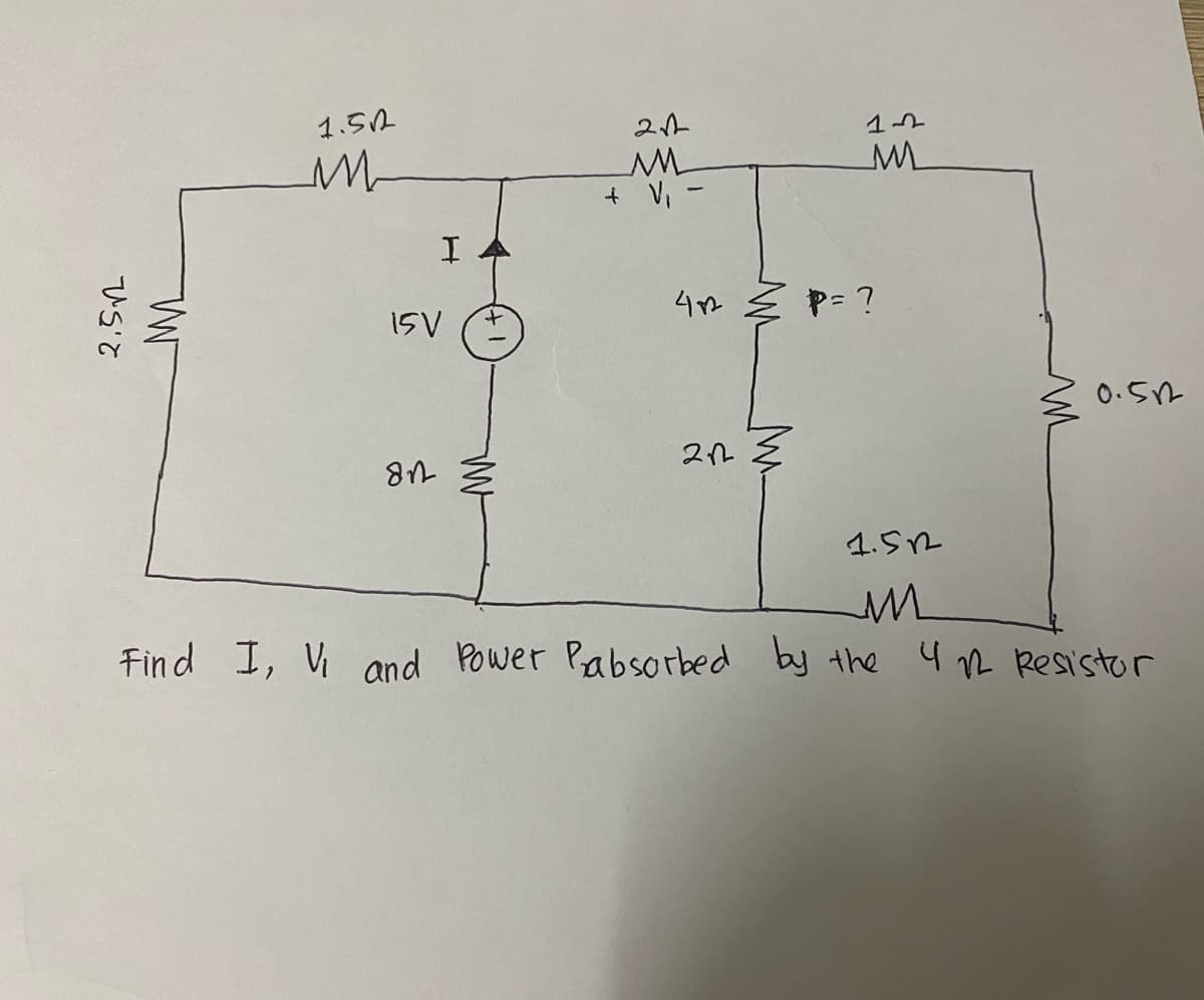 2.5₁
1.512
1332
ли
+ V₁ -
42² ≤ P=?
D
0.512
212
1.512
M
Find I, V and Power Pabsorbed by the 412 Resistor
WW
ли
I
15V
812
212
M
E
TOSH