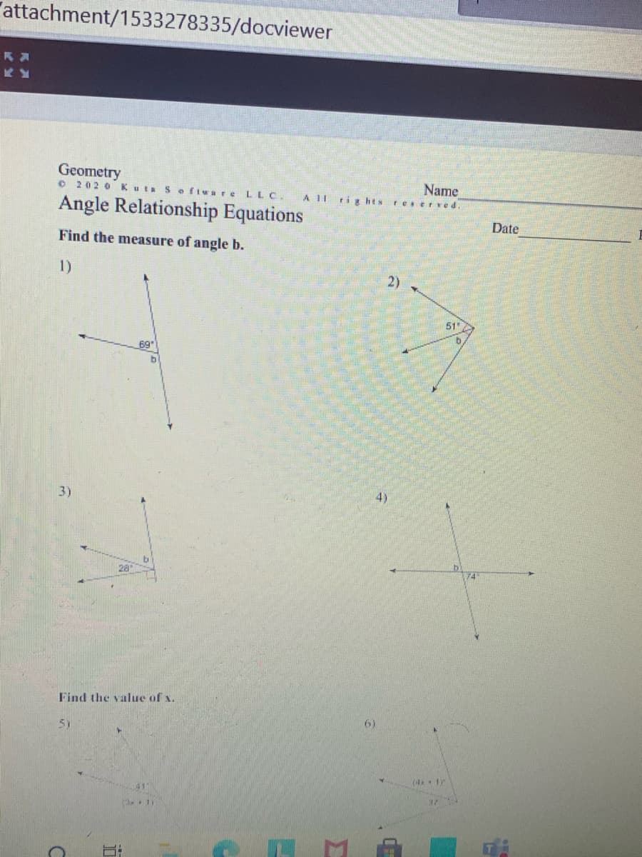 "attachment/1533278335/docviewer
Geometry
O 202 0Kuta So fiware LLC.
Name
rig hts reserve d.
A II
Angle Relationship Equations
Date
Find the measure of angle b.
1)
2)
51
69
4)
3)
b.
28
174
Find the value of x.
6)
5)
41
