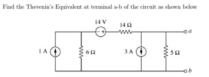 Find the Thevenin's Equivalent at terminal a-b of the circuit as shown below
14 V
14Ω
IA 4
62
3A (4)
ww
