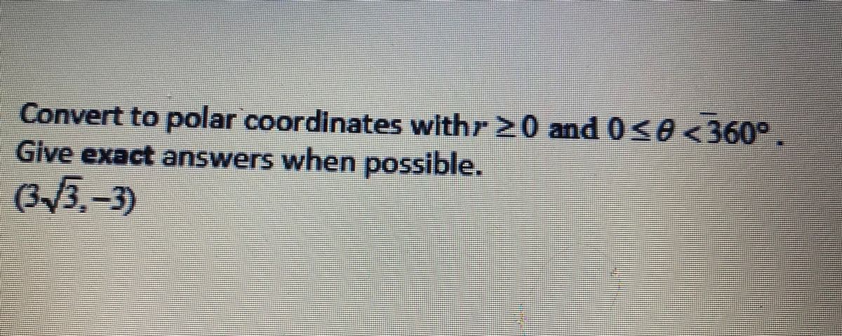 Convert to polar coordinates withr20 and 0S0<360
Give exact answers when possible.
33.-3)
