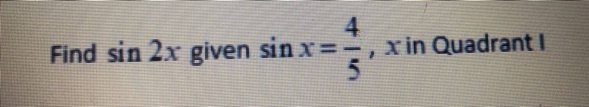 Find sin 2x given sin x =
x in Quadrant I
