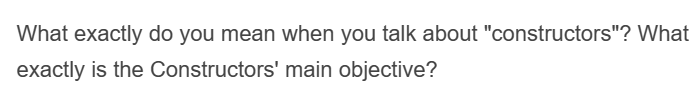 What exactly do you mean when you talk about "constructors"? What
exactly is the Constructors' main objective?