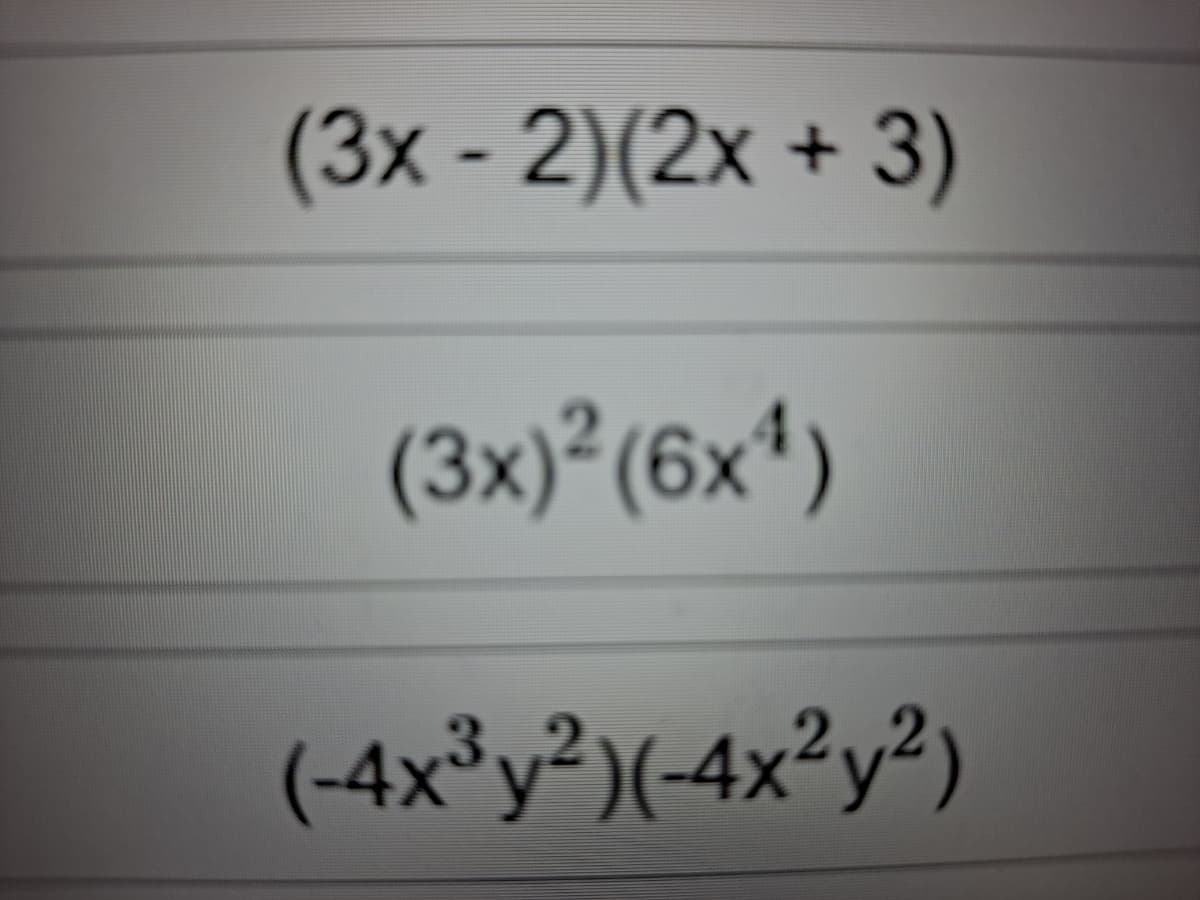 (3x - 2)(2x + 3)
(3x)² (6x*)
(-4x³y²)(-4x²y²)
