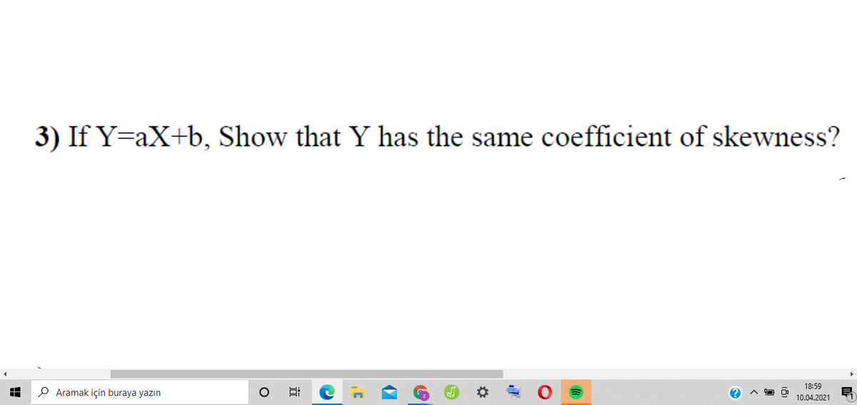 3) If Y=aX+b, Show that Y has the same coefficient of skewness?
18:59
P Aramak için buraya yazın
10.04.2021
近
