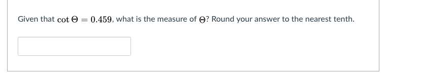 Given that cot O = 0.459, what is the measure of O? Round your answer to the nearest tenth.
