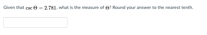 Given that csc e = 2.781, what is the measure of O? Round your answer to the nearest tenth.
