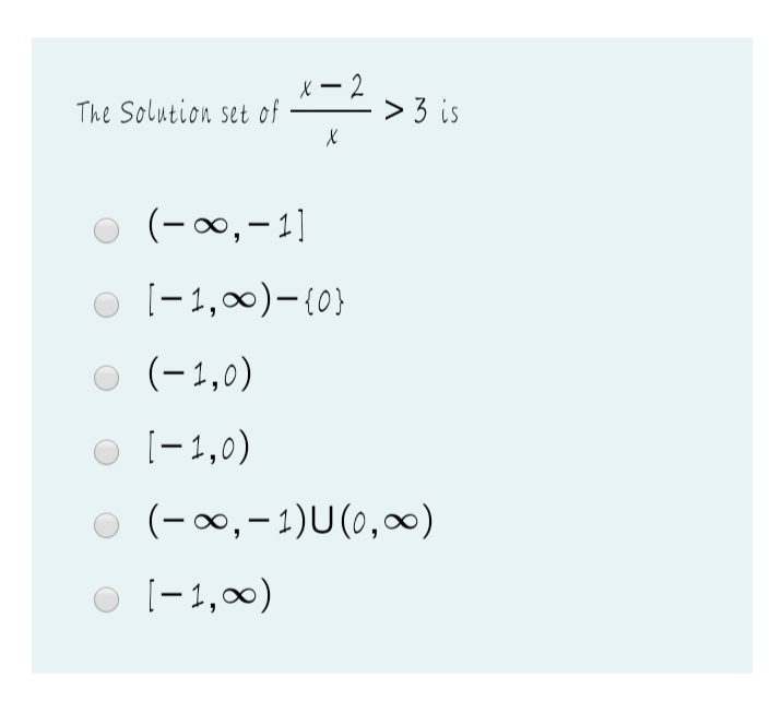 X – 2
The Solution set of
> 3 is
O (-0,-1]
o [-1,0)-{0}
(–1,0)
[-1,0)
(-00,-1)U(0,0)
O )
[–1,00)
