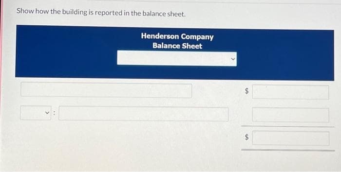 Show how the building is reported in the balance sheet.
Henderson Company
Balance Sheet
59
$