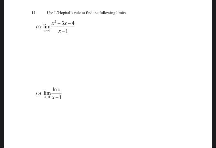 11.
Use L'Hopital's rule to find the following limits.
x² + 3x-4
(a) lim
x-1 x-1
In x
(b) lim-
x→lx-1