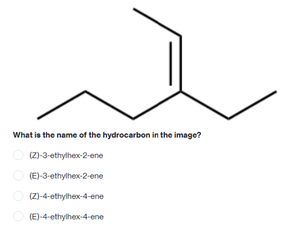 What is the name of the hydrocarbon in the image?
(Z)-3-ethylhex-2-ene
(E)-3-ethylhex-2-ene
(Z)-4-ethylhex-4-ene
(E)-4-ethylhex-4-ene