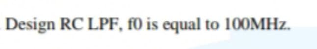 Design RC LPF, f0 is equal to 100MHz.