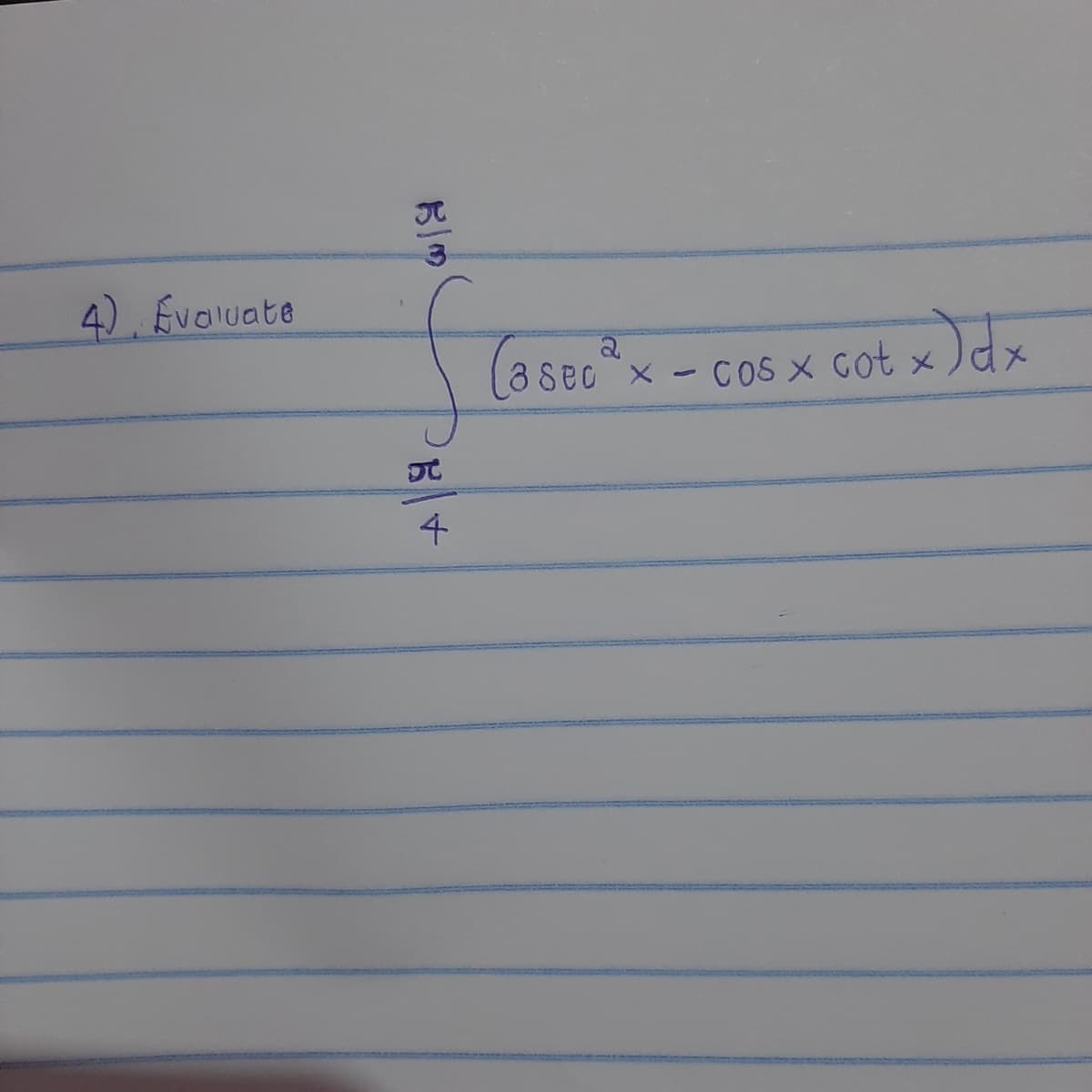 4).Evoluate
8 sec x - CoS X Got x
