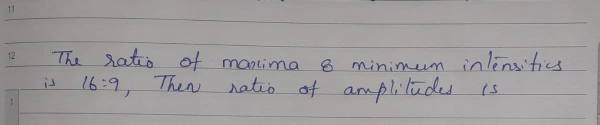 11
The ratis
16:9, Then
8 minimeim inlensitiu
of ampliludes
12
of manlima
مبلهد
ratio
is
