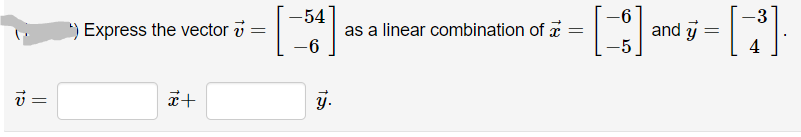 -54
) Express the vector i
and y
-5
as a linear combination of z =
4
y.
