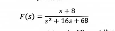 s + 8
F(s) :
%3D
s2 + 16s + 68
