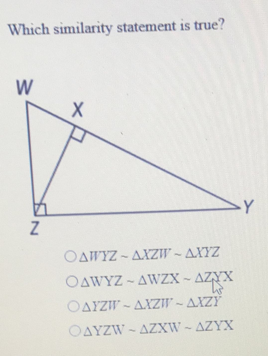 Which similarity statement is true?
W
OAWYZ AXZW - AXYZ
OAWYZ AWZX- AZYX
OAYZIW AIZIT-AXZY
OAYZW-AZXW-AZYX
