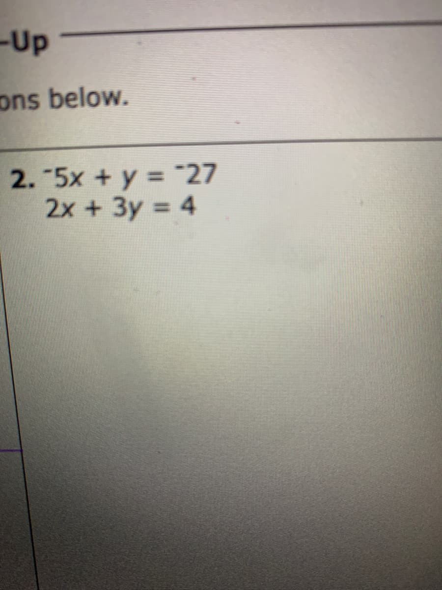 Up
ons below.
2. 5x +y = 27
2x + 3y = 4
