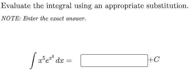 Evaluate the integral using an appropriate substitution.
NOTE: Enter the exact answer.
.5
d.x
+C
