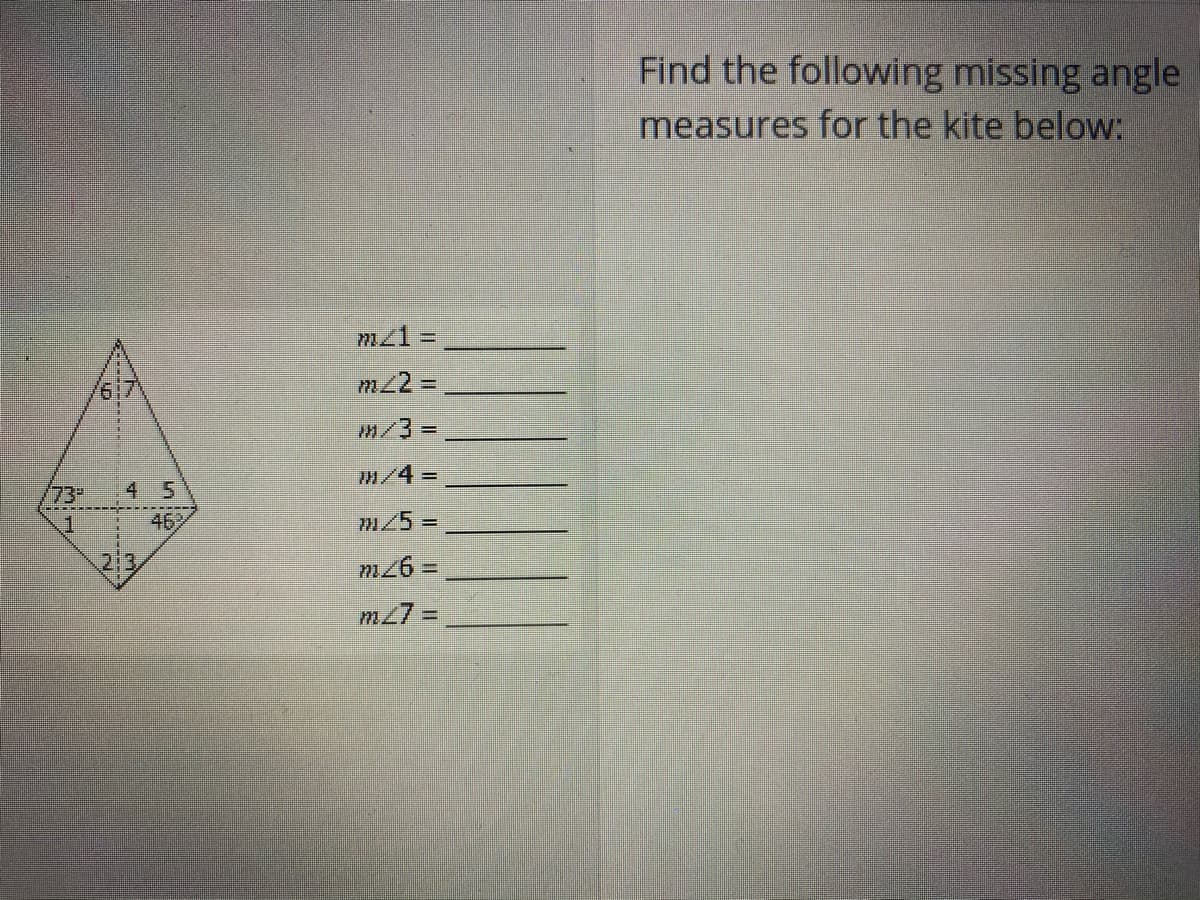 Find the following missing angle
measures for the kite below:
mz1 =
6.7
m22%D
m/3%3D
/73
4 5
m/4%3D
1
46
m25%3D
2:3.
m27 =
