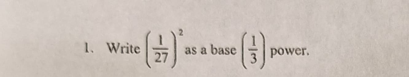 1. Write
(9)
27
(3)
as a base
power.