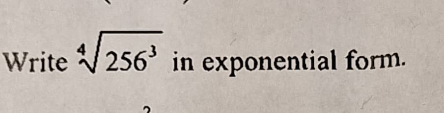 Write √256³ in exponential form.