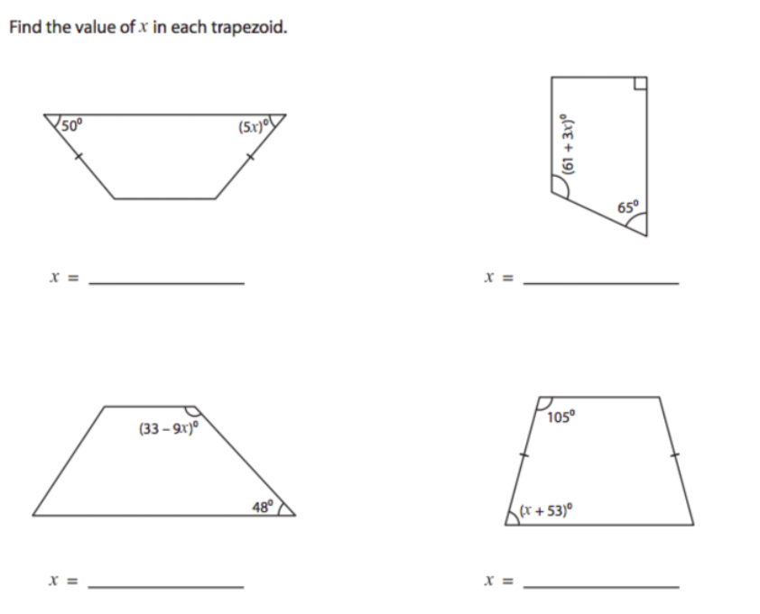 Find the value of x in each trapezoid.
50
(5r)o
(5x)0
65°
x =
x =
(33 - 9x)°
105°
48°
Ler+53)°
X =
(61 + 3x)®
