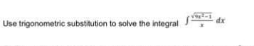 dx
Use trigonometric substitution to solve the integral
