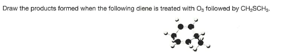 Draw the products formed when the following diene is treated with Og followed by CH,SCH3.
