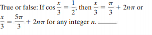 True or false: If cos
3
then
-+ 2nT or
3
3
57
+ 2nn for any integer n.
3
3
