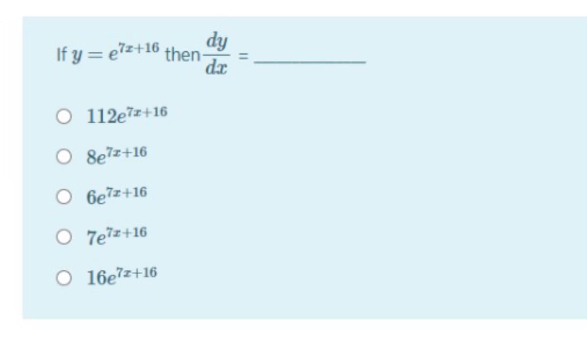 dy
If y = e"z+16 then-
da
O 112e7z+16
O 8e7z+16
O 6e7z+16
O 7e7z+16
O 16e7z+16
