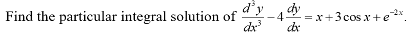 d'y
dy
4-
= x+3 cos x +e*.
Find the particular integral solution of
-
3
dx
dx
