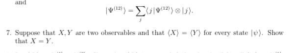 and
7. Suppose that X,Y are two observables and that (X)
(Y) for every state |). Show
that X = Y.
