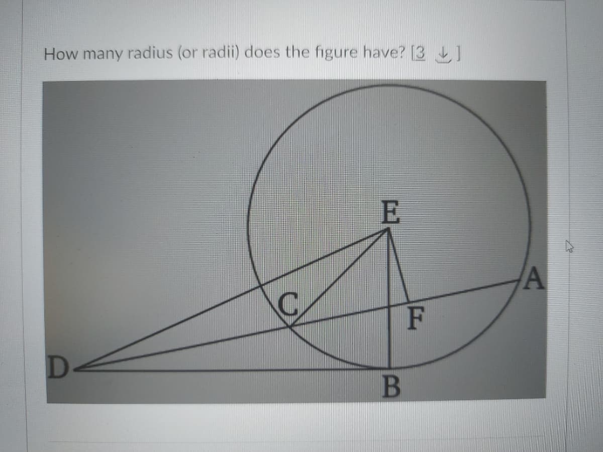 How many radius (or radii) does the figure have? [3 ]
F
