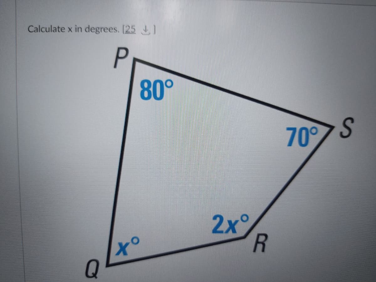 Calculate x in degrees. [25]
P
Q
80°
1x⁰
2x°
R
70⁰
S