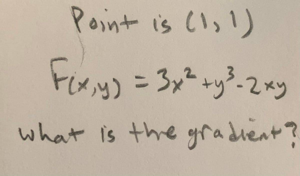 Point is (l,!)
y)%=D3x²+y%-2xy
what is the gradient?

