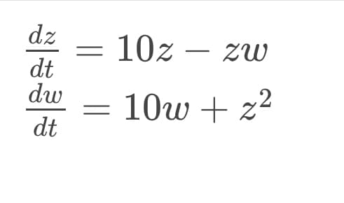 dz
dt
dw
dt
=
10z - zw
10w+z²