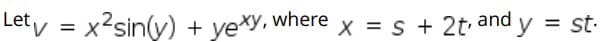and y
st-
X = s + 2t
Let v
x2sin(y) + yexy, where

