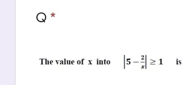 |5 -|
is
The value of x into
>1
2/ 4
