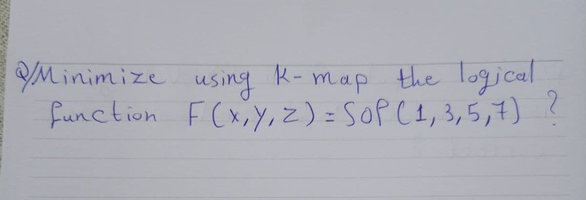 YMinimize using R- map the logical
funclion F(x,Y, z) = SOP C1, 3,5,7) ?
