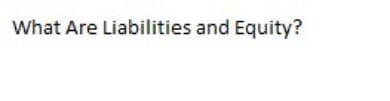 What Are Liabilities and Equity?