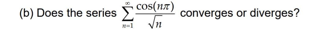 cos(nz)
(b) Does the series
converges or diverges?
n=1
