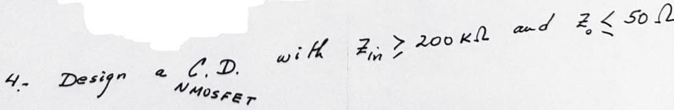 4. Design
a
C. D.
NMOSFET
with Zin > 200ks and 2.150.2
In