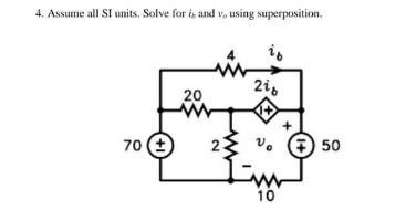 4. Assume all SI units. Solve for is and v. using superposition.
70 (+
20
216
1+
vo
10
+
+50