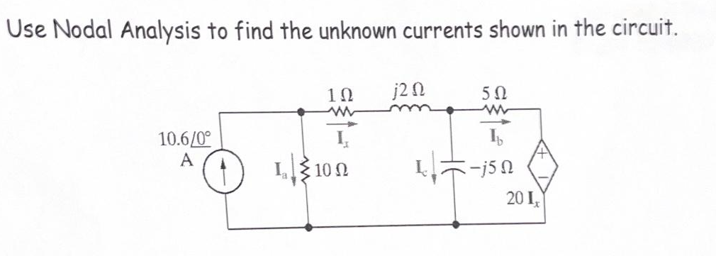 Use Nodal Analysis to find the unknown currents shown in the circuit.
1Ω
www
50
ww
I
10.6/0°
A
10 Ω
j2 Ω
1-15 N
20 I